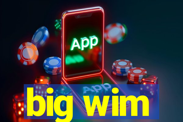 big wim